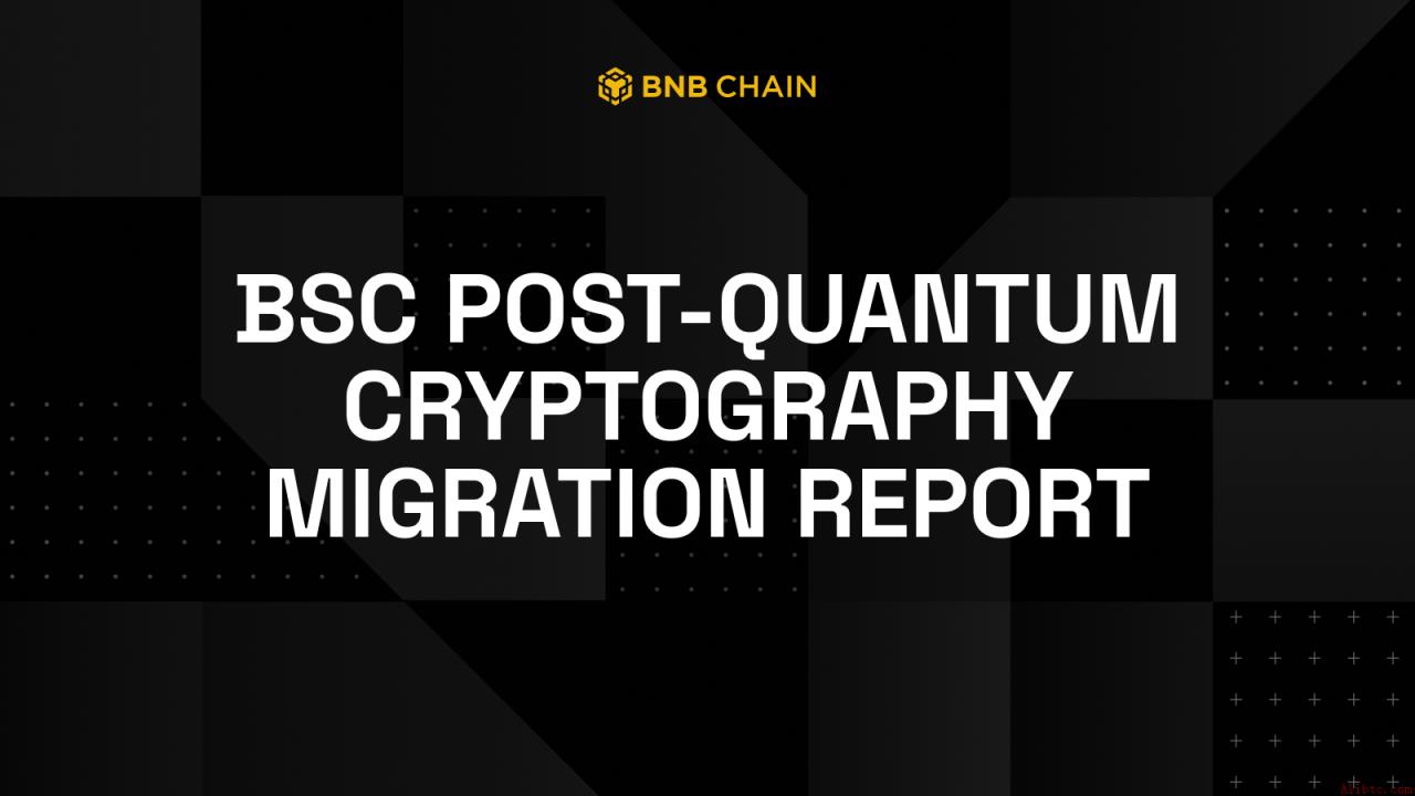 BNB Chain发布研究报告 探索BSC量子安全密码迁移路径（5月14日）