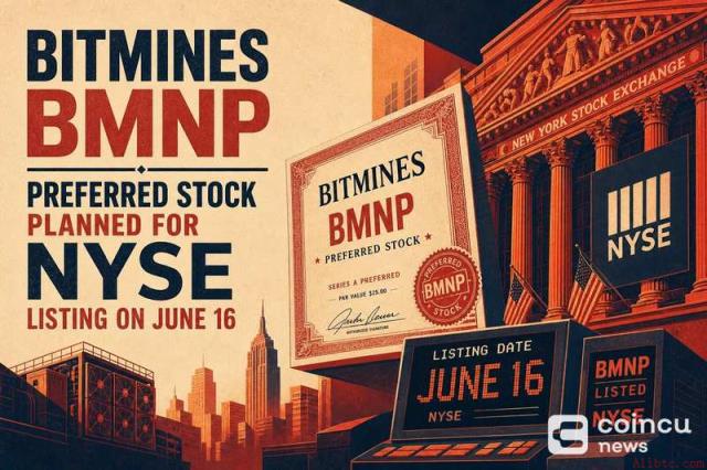 BitMine旗下BMNP优先股拟于6月16日在纽交所挂牌上市