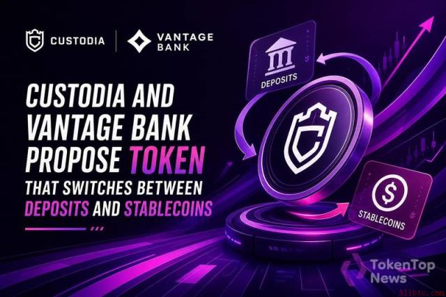 Custodia与Vantage银行提议推出一种可在存款和稳定币之间切换的代币