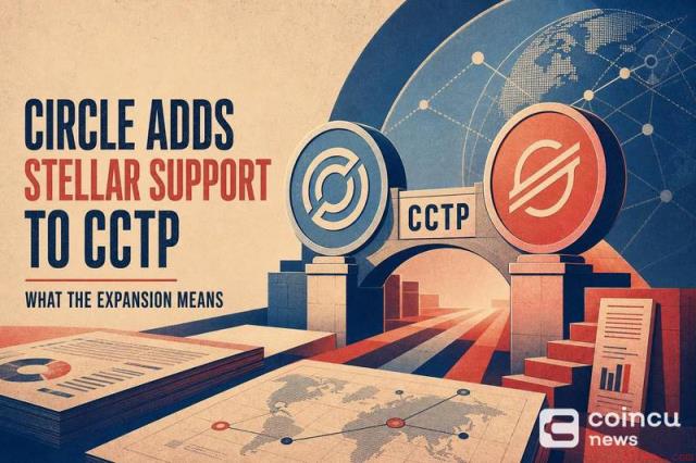 Circle扩展CCTP至Stellar网络，原生USDC跨链转移更安全高效