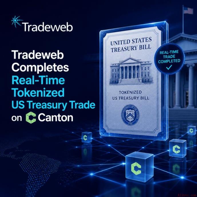 Tradeweb在Canton完成实时代币化美国国债交易
